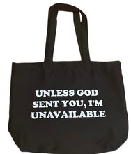 Load image into Gallery viewer, &quot;UNLESS GOD SENT YOU, I&#39;M UNAVAILABLE&quot; TOTE

